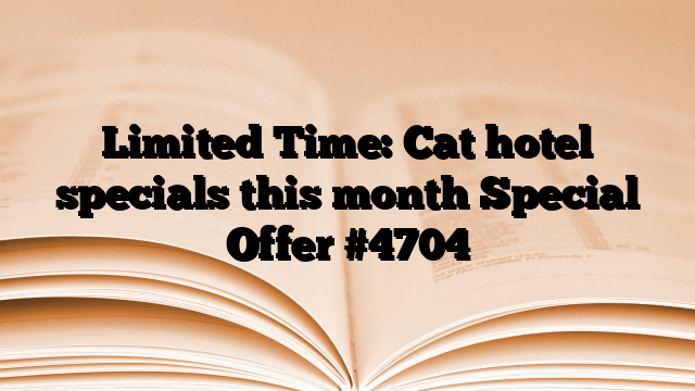 Limited Time: Cat hotel specials this month Special Offer