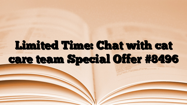 Limited Time: Chat with cat care team Special Offer
