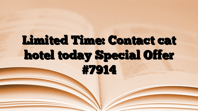 Limited Time: Contact cat hotel today Special Offer