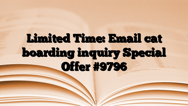 Limited Time: Email cat boarding inquiry Special Offer