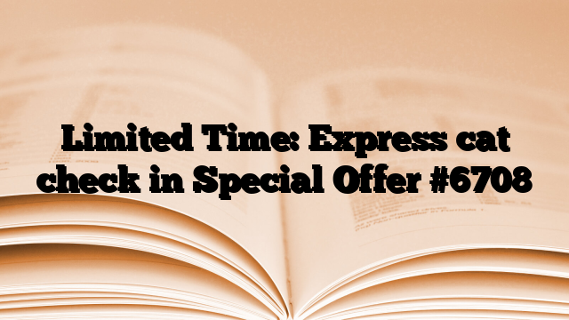 Limited Time: Express cat check in Special Offer