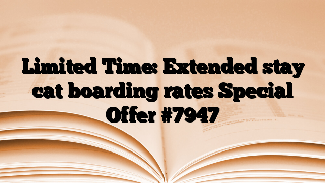 Limited Time: Extended stay cat boarding rates Special Offer