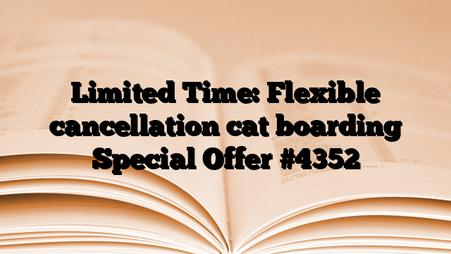 Limited Time: Flexible cancellation cat boarding Special Offer