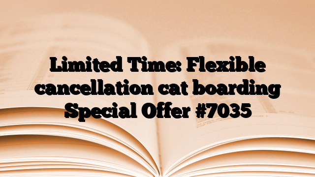 Limited Time: Flexible cancellation cat boarding Special Offer