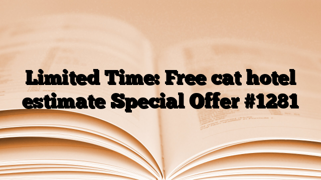 Limited Time: Free cat hotel estimate Special Offer