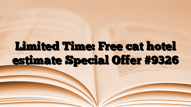 Limited Time: Free cat hotel estimate Special Offer