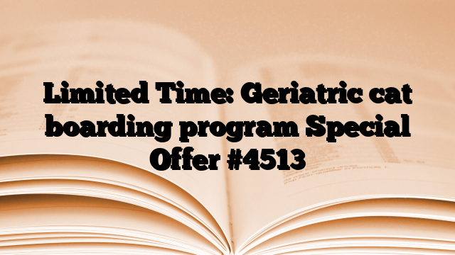 Limited Time: Geriatric cat boarding program Special Offer