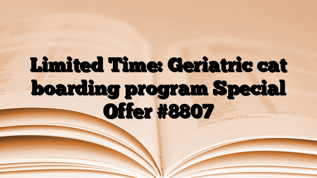 Limited Time: Geriatric cat boarding program Special Offer