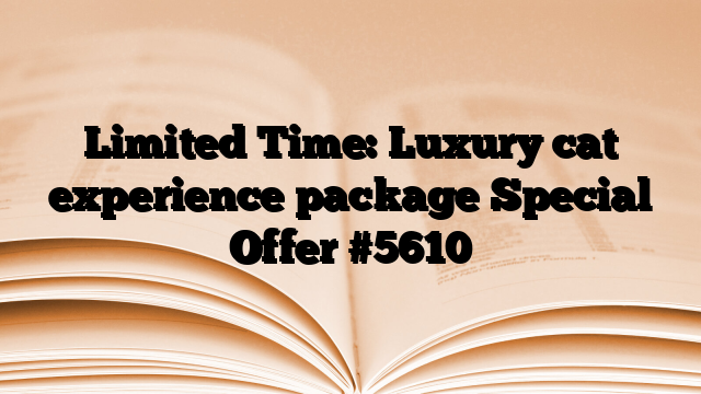 Limited Time: Luxury cat experience package Special Offer