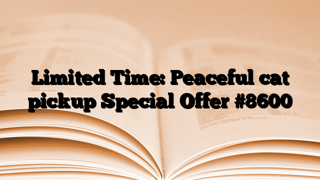 Limited Time: Peaceful cat pickup Special Offer