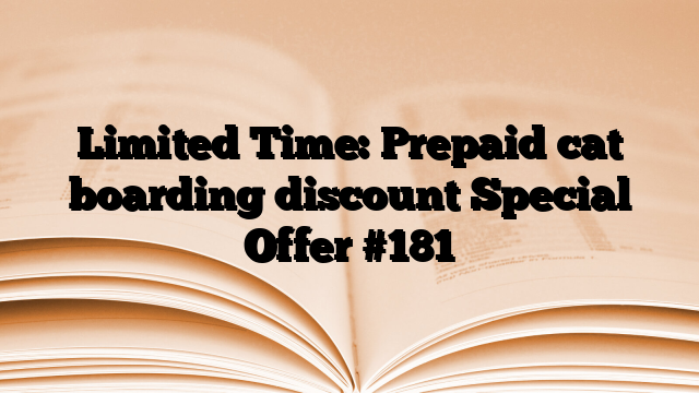 Limited Time: Prepaid cat boarding discount Special Offer
