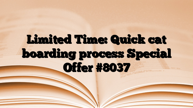 Limited Time: Quick cat boarding process Special Offer