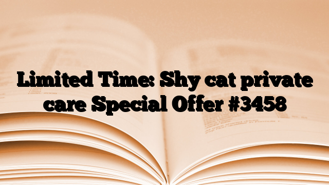 Limited Time: Shy cat private care Special Offer