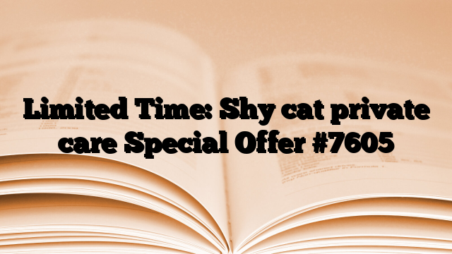 Limited Time: Shy cat private care Special Offer