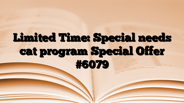 Limited Time: Special needs cat program Special Offer