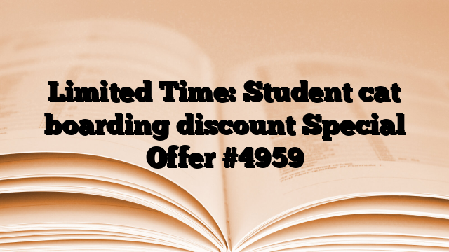 Limited Time: Student cat boarding discount Special Offer