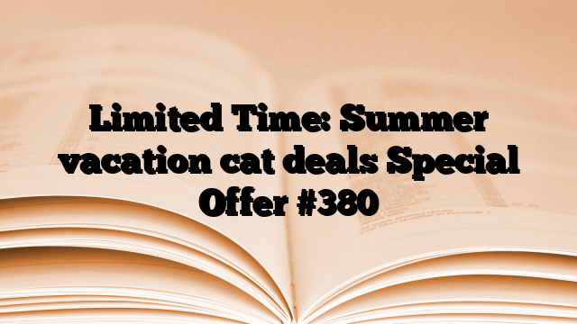Limited Time: Summer vacation cat deals Special Offer