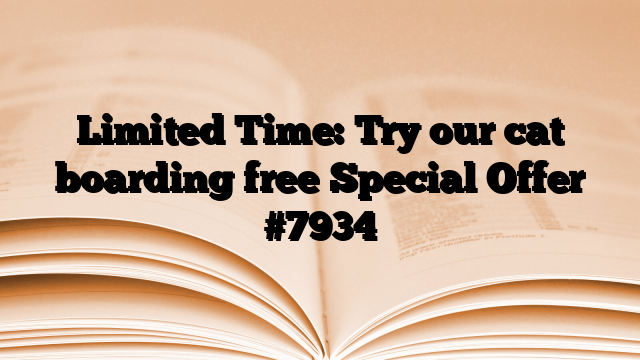 Limited Time: Try our cat boarding free Special Offer