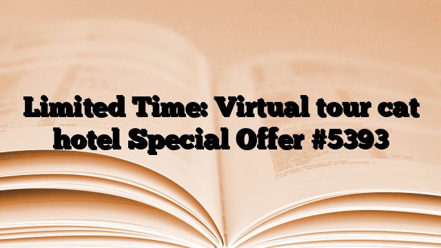 Limited Time: Virtual tour cat hotel Special Offer