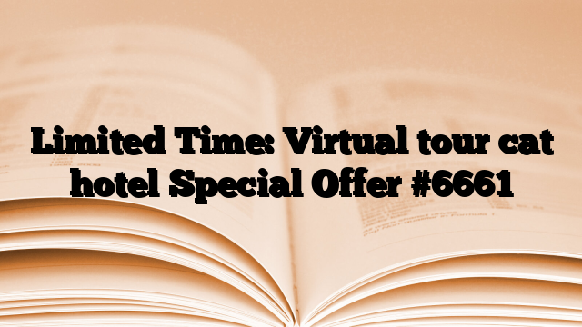 Limited Time: Virtual tour cat hotel Special Offer