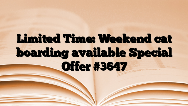 Limited Time: Weekend cat boarding available Special Offer