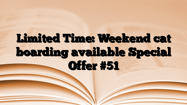 Limited Time: Weekend cat boarding available Special Offer