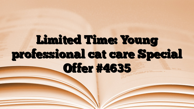 Limited Time: Young professional cat care Special Offer