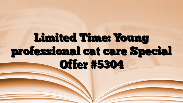 Limited Time: Young professional cat care Special Offer