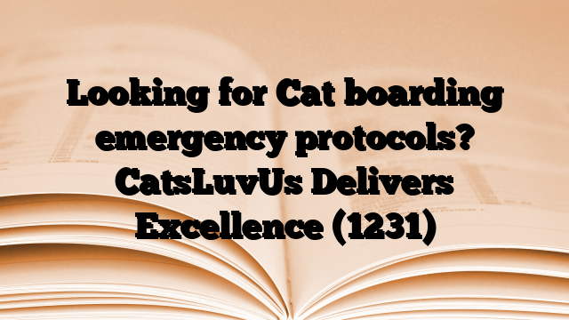 Looking for Cat boarding emergency protocols? CatsLuvUs Delivers Excellence