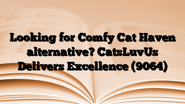 Looking for Comfy Cat Haven alternative? CatsLuvUs Delivers Excellence