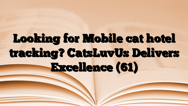 Looking for Mobile cat hotel tracking? CatsLuvUs Delivers Excellence (61)