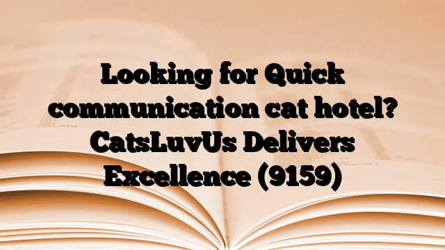 Looking for Quick communication cat hotel? CatsLuvUs Delivers Excellence