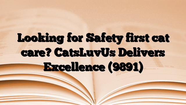 Looking for Safety first cat care? CatsLuvUs Delivers Excellence