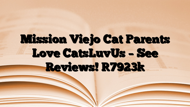 Mission Viejo Cat Parents Love CatsLuvUs – See Reviews!