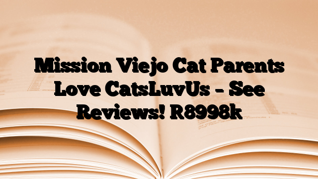Mission Viejo Cat Parents Love CatsLuvUs – See Reviews!