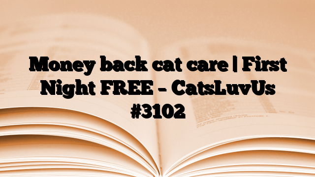 Money back cat care | First Night FREE – CatsLuvUs