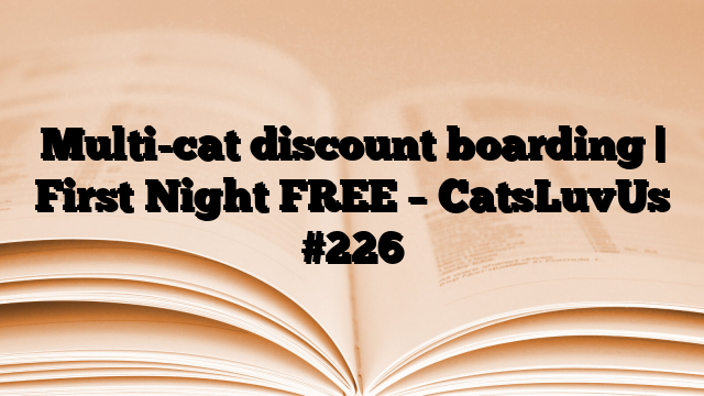 Multi-cat discount boarding | First Night FREE – CatsLuvUs