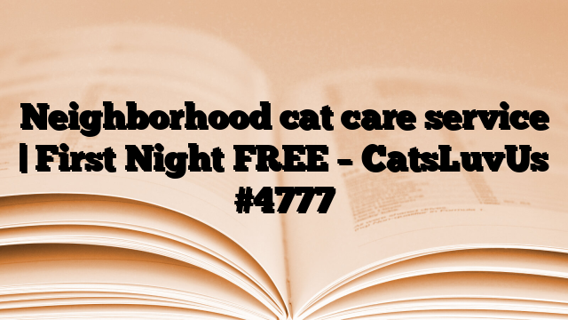 Neighborhood cat care service | First Night FREE – CatsLuvUs