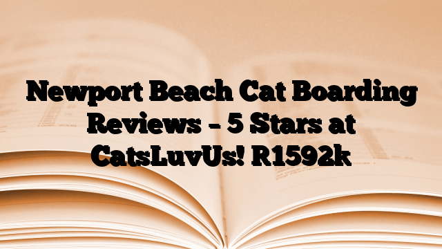 Newport Beach Cat Boarding Reviews – 5 Stars at CatsLuvUs!