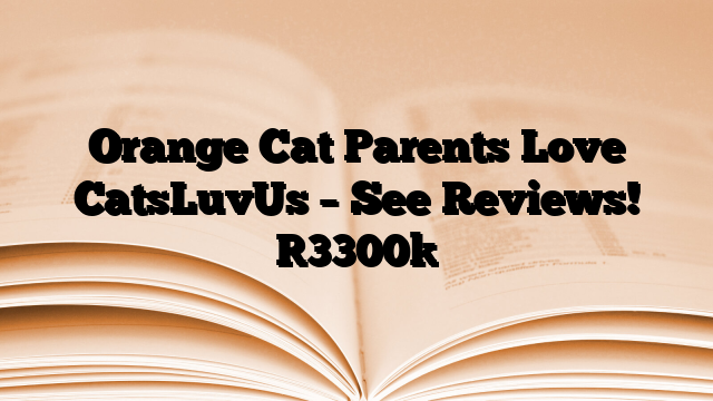 Orange Cat Parents Love CatsLuvUs – See Reviews!