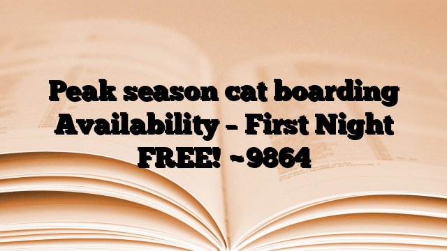 Peak season cat boarding Availability – First Night FREE!