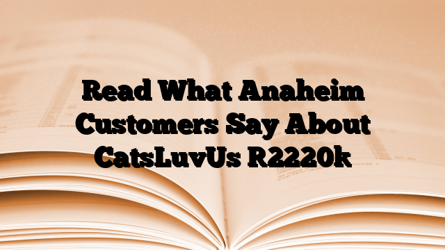 Read What Anaheim Customers Say About CatsLuvUs