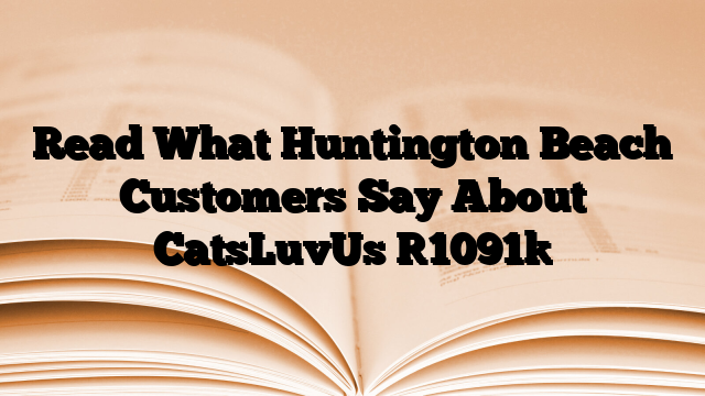 Read What Huntington Beach Customers Say About CatsLuvUs