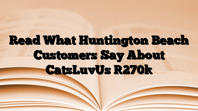 Read What Huntington Beach Customers Say About CatsLuvUs