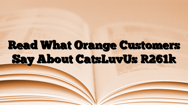Read What Orange Customers Say About CatsLuvUs