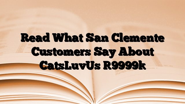 Read What San Clemente Customers Say About CatsLuvUs