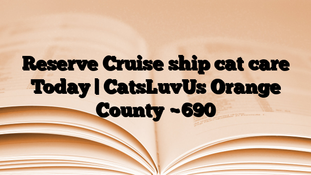 Reserve Cruise ship cat care Today | CatsLuvUs Orange County