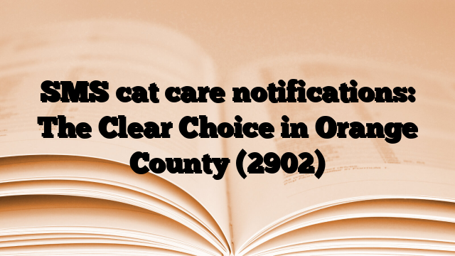 SMS cat care notifications: The Clear Choice in Orange County