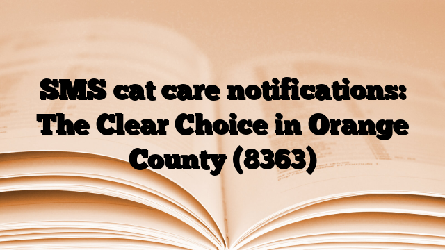 SMS cat care notifications: The Clear Choice in Orange County