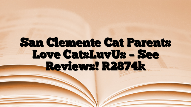 San Clemente Cat Parents Love CatsLuvUs – See Reviews!